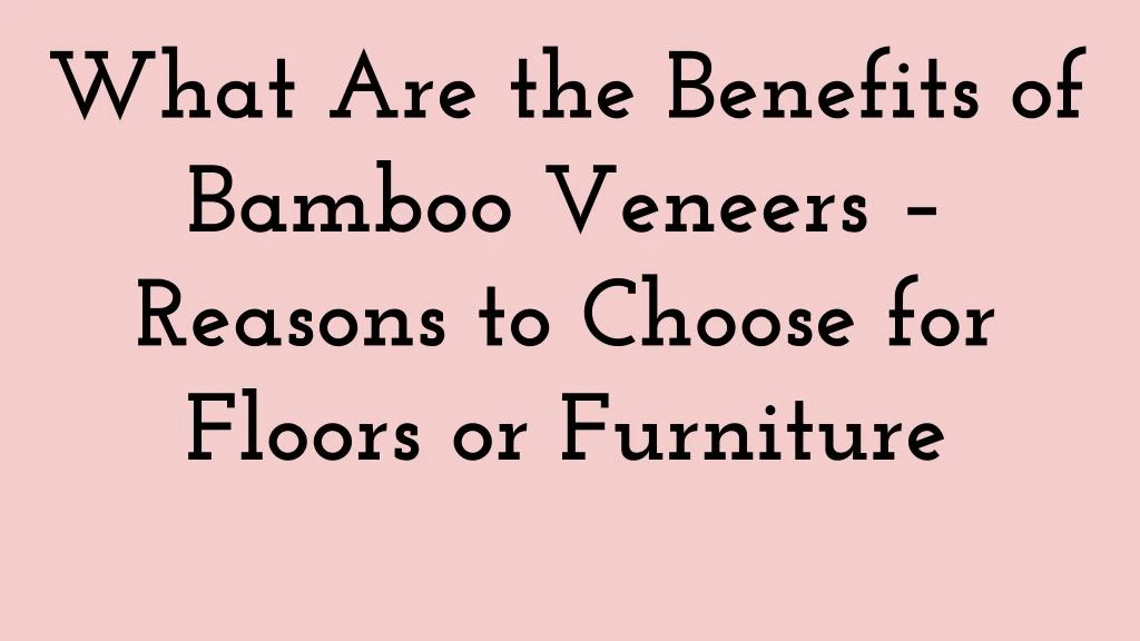 what are the benefits of bamboo veneers reasons
