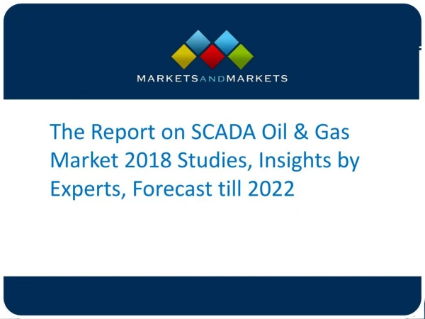 The Report on SCADA Oil & Gas Market 2018 Studies, Insights by Experts, Forecast till 2022