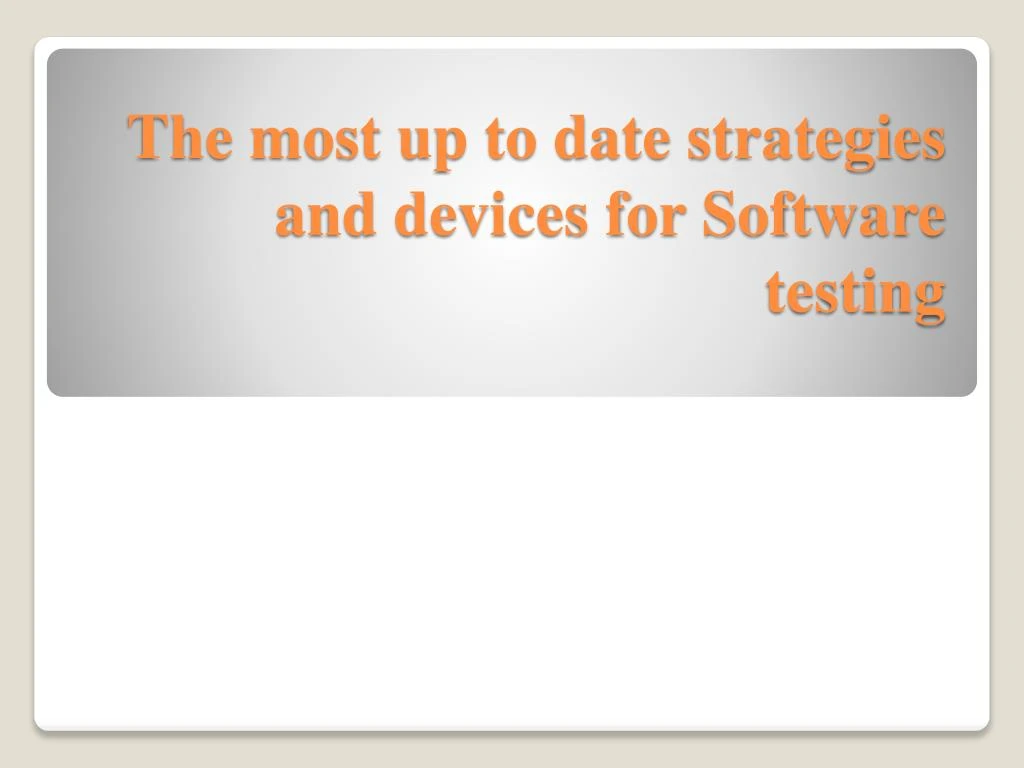 the most up to date strategies and devices for software testing