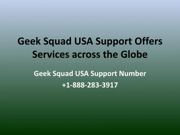 Geek Squad USA Support Offers Services across the Globe- Free PPT