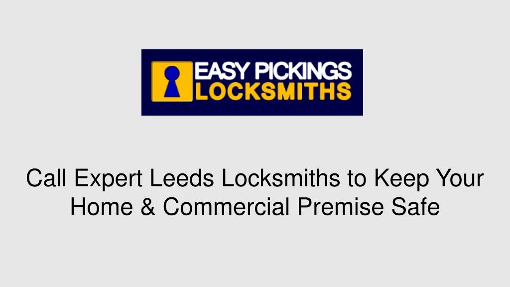 call expert leeds locksmiths to keep your home commercial premise safe