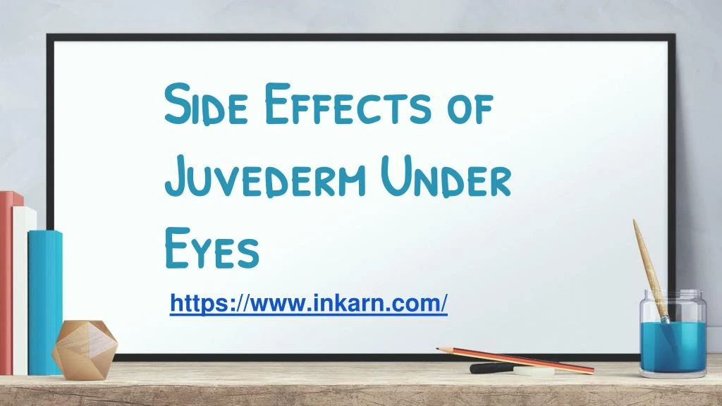 side effects of juvederm under eyes