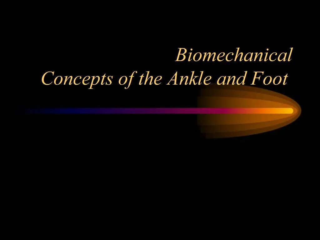 PPT - Biomechanical Concepts Of The Ankle And Foot PowerPoint ...