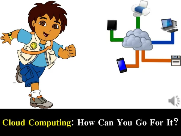 Cloud Computing: How Can You Go For It?