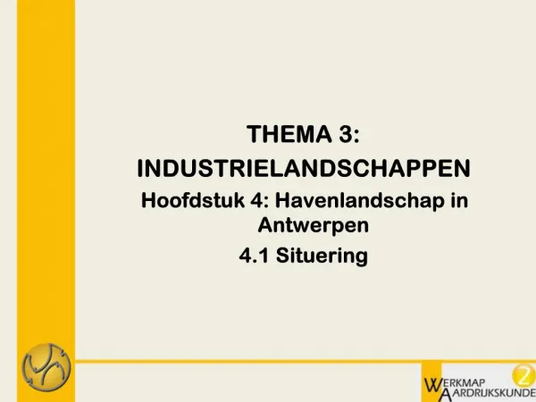 THEMA 3: INDUSTRIELANDSCHAPPEN Hoofdstuk 4: Havenlandschap in Antwerpen 4.1 Situering