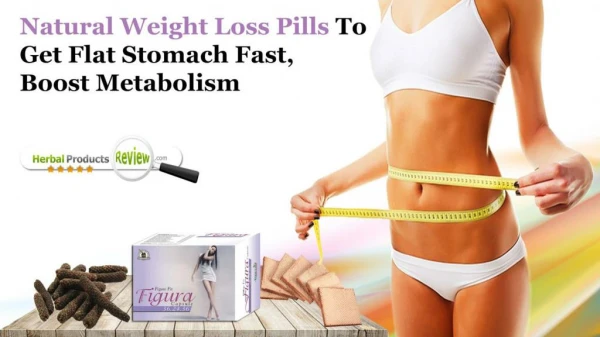 Natural Weight Loss Pills to Get Flat Stomach Fast, Boost Metabolism