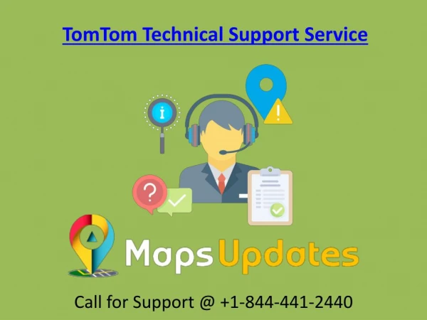 Provide the Tom tom Technical Support Service Call us @ 1-844-441-2440