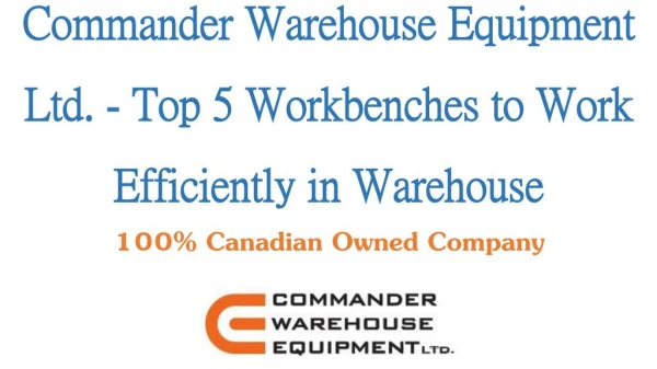 Commander Warehouse Equipment Ltd. - Top 5 Workbenches to Work Efficiently in Warehouse