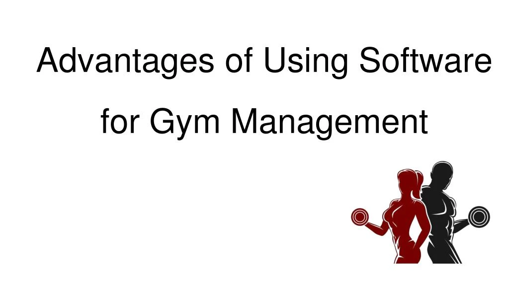 advantages of using software for gym management