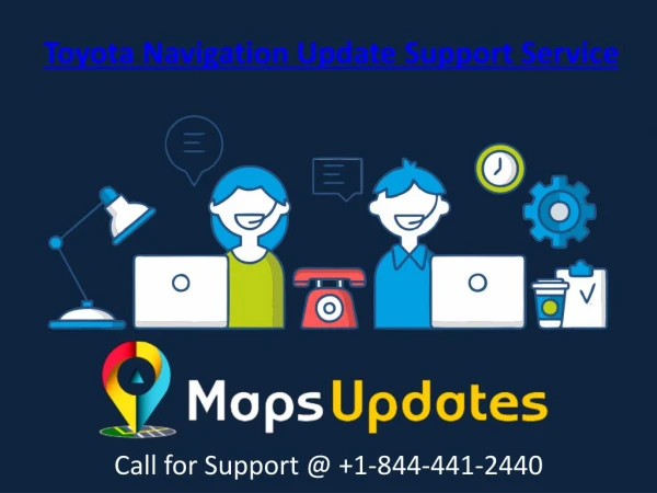 Provide the Toyota Navigation Update Support Service Call us @ 1-844-441-2440
