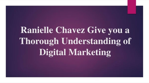 Ranielle Chavez Give you a Thorough Understanding of Digital Marketing