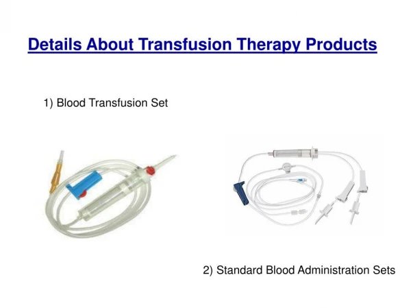 Details About Transfusion Therapy Products