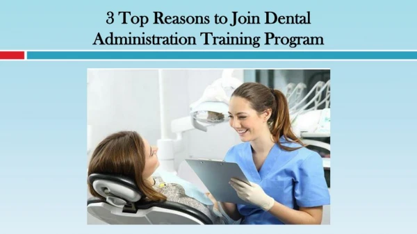 3 Top Reasons to Join Dental Administration Training Program