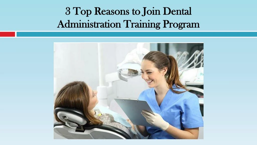 3 top reasons to join dental administration training program