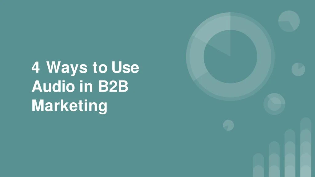 4 ways to use audio in b2b marketing