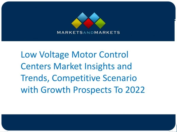 Low Voltage Motor Control Centers Market Insights and Trends, Competitive Scenario with Growth Prospects To 2022