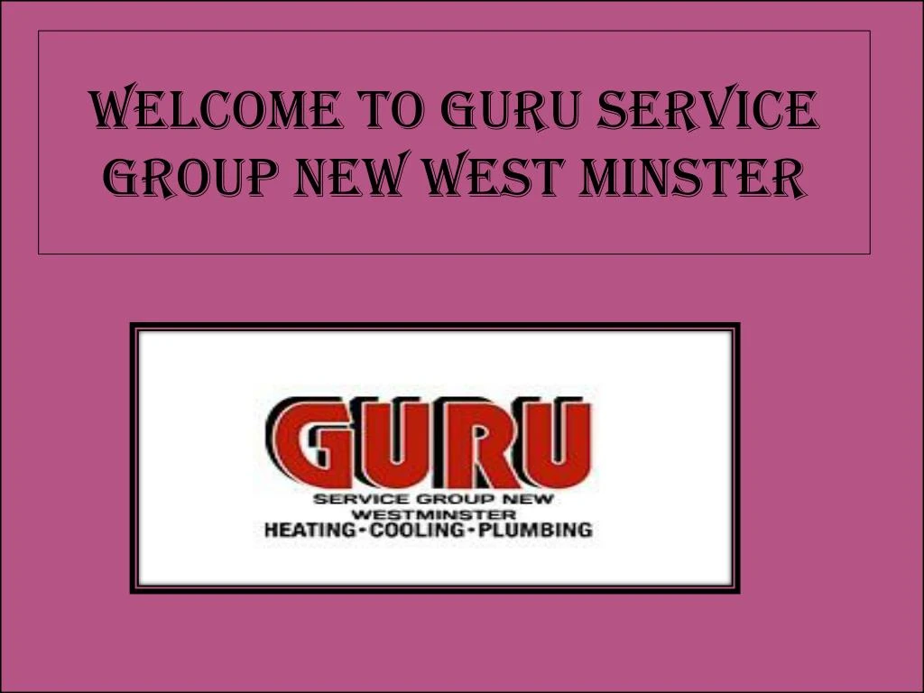 welcome to guru service group new w est minster