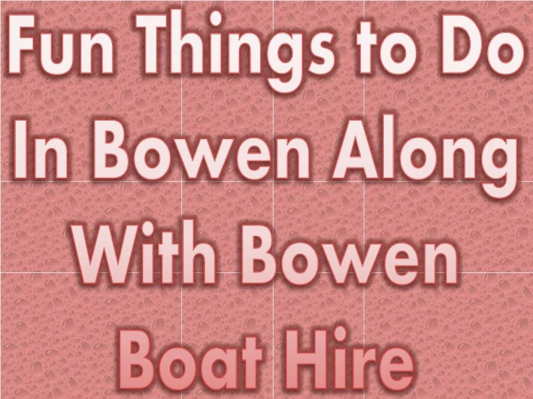 Fun Things to Do In Bowen Along With Bowen Boat Hire