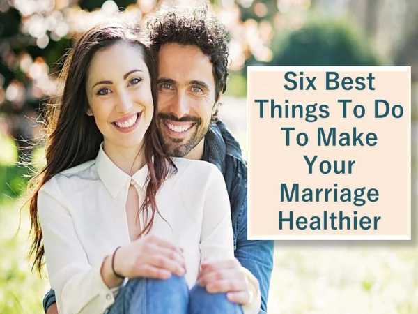 Six Best Things To Do To Make Your Marriage Healthier