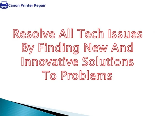 Resolve all tech issues by finding new and innovative solutions to problems