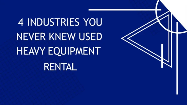 4 Industries You Never Knew Used Heavy Equipment Rental