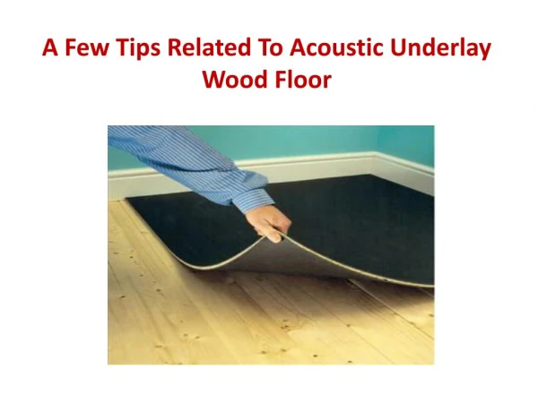 A Few Tips Related to Acoustic Underlay Wood
