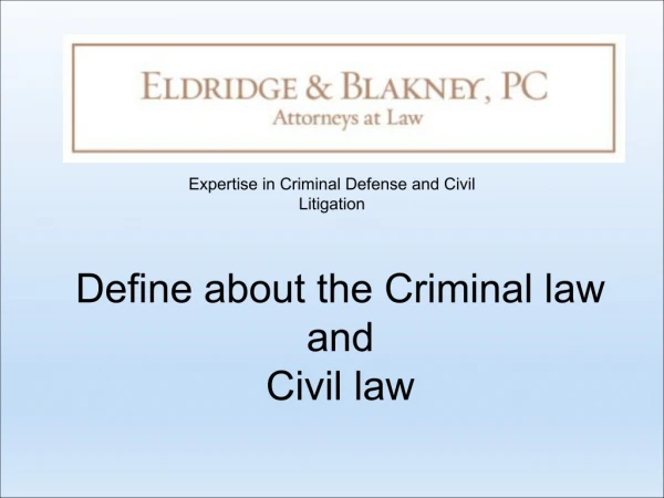 Eldridge & Blakney PC- Define about the Criminal law and Civil law