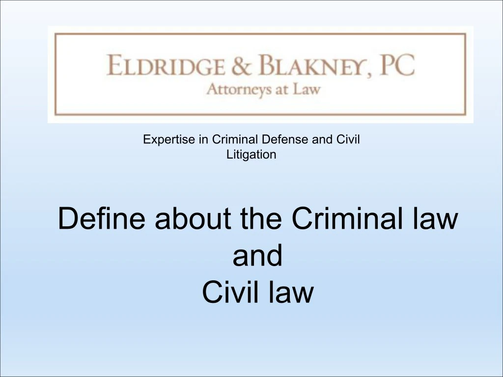 expertise in criminal defense and civil litigation