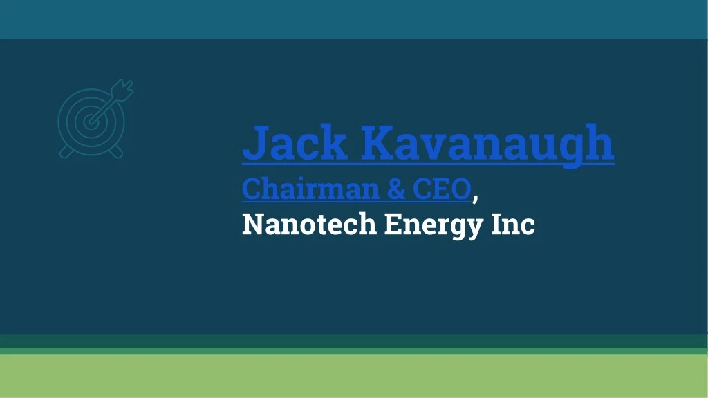 jack kavanaugh chairman ceo nanotech energy inc