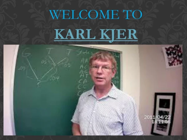 Karl Kjer: Former professor and Biologist
