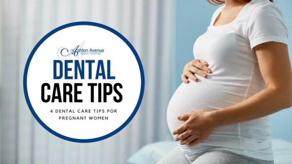 Pregnancy and Dental Health â€“ 4 Dental Care Tips for PregnantÂ Women