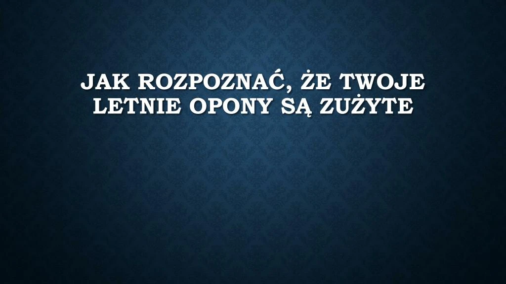 jak rozpozna e twoje letnie opony s zu yte