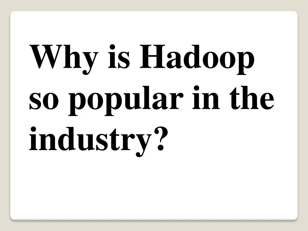 why is hadoop so popular in the industry