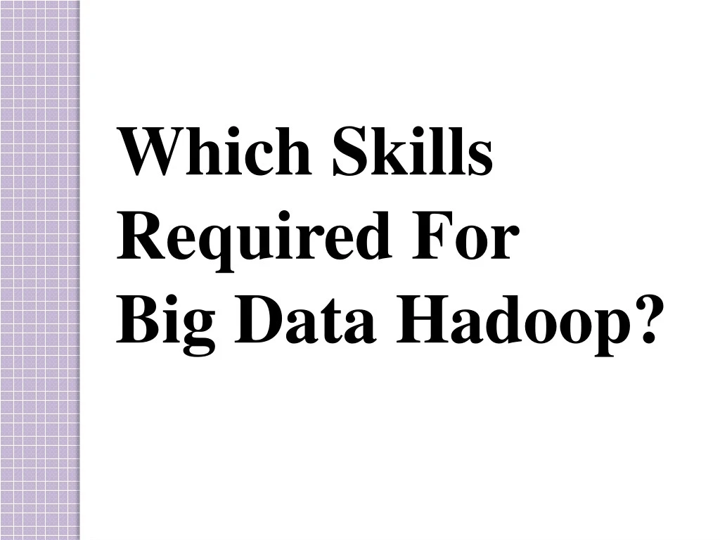 which skills required for big data hadoop