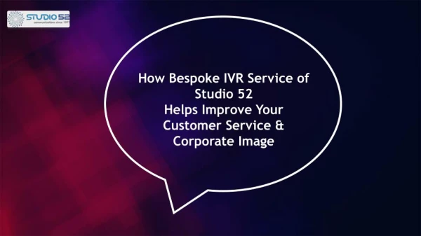 How Bespoke IVR Service of Studio 52 Helps Improve Your Customer Service and Corporate Image