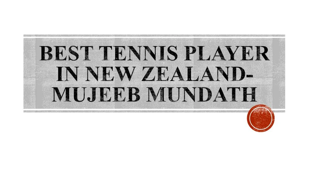 best tennis player in new zealand mujeeb mundath