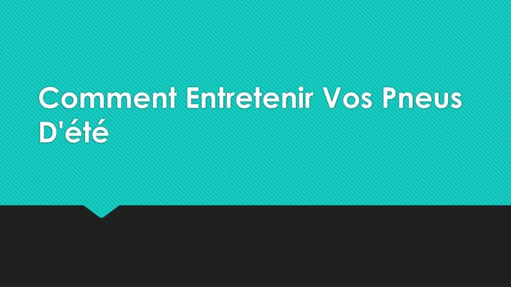 comment entretenir vos pneus d t