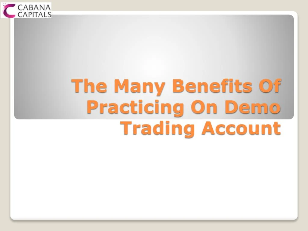 the many benefits of practicing on demo trading account