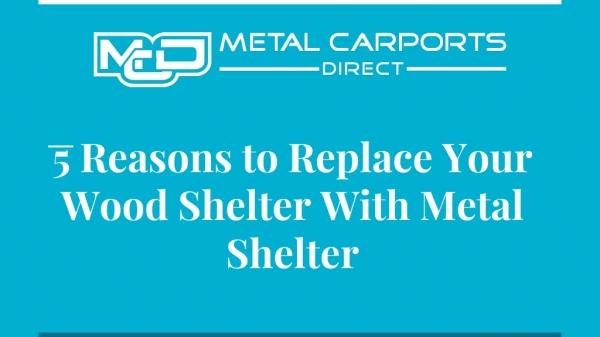 5 Reasons To Replace Your Wood Shelter With Metal Shelter