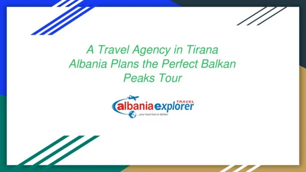 A Travel Agency in Tirana Albania Plans the Perfect Balkan Peaks Tour