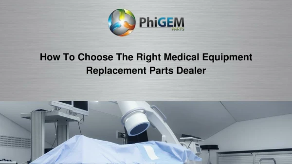 Tips to Choose Medical Equipment Replacement Parts Dealer