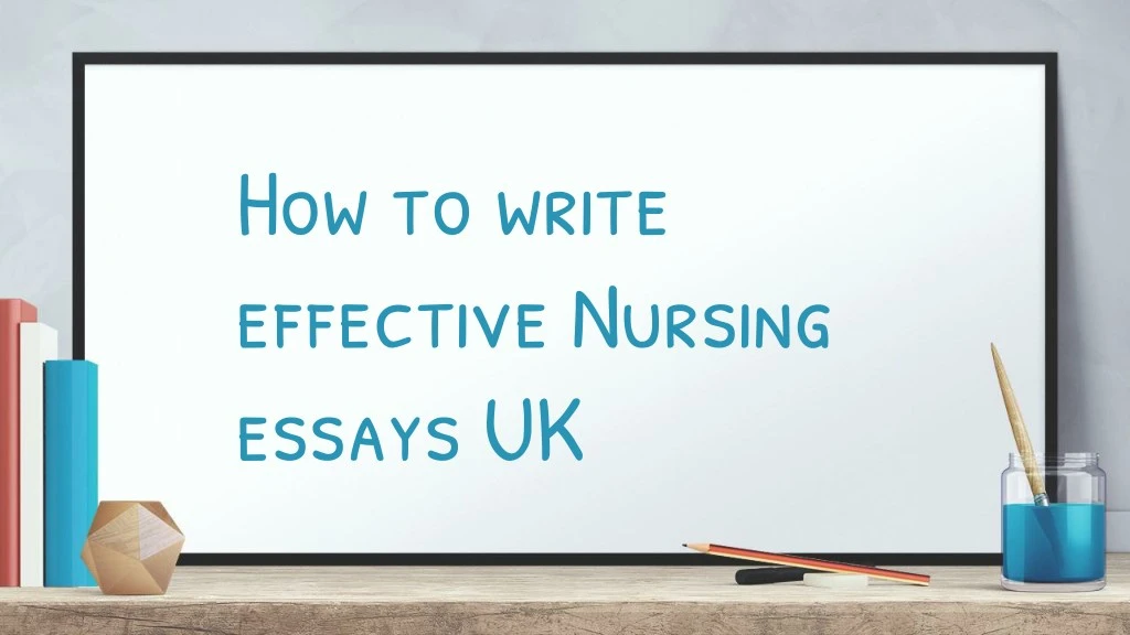 how to write effective nursing essays uk