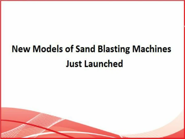 New Models of Sand Blasting Machines Just Launched
