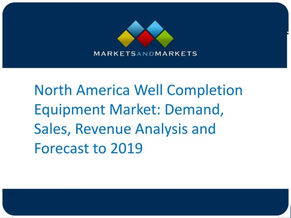 North America Well Completion Equipment Market: Demand, Sales, Revenue Analysis and Forecast to 2019