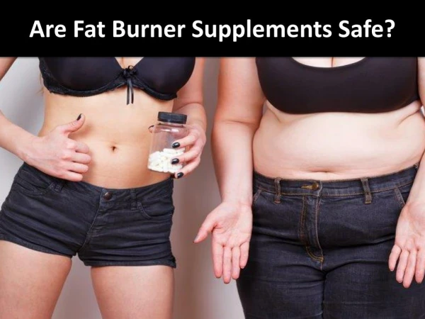 Are Fat Burner Supplements Safe?