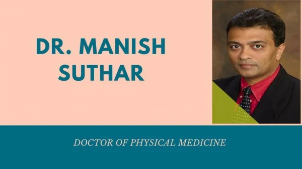 Dr Manish Suthar MD is Doctor of Physical Medicine