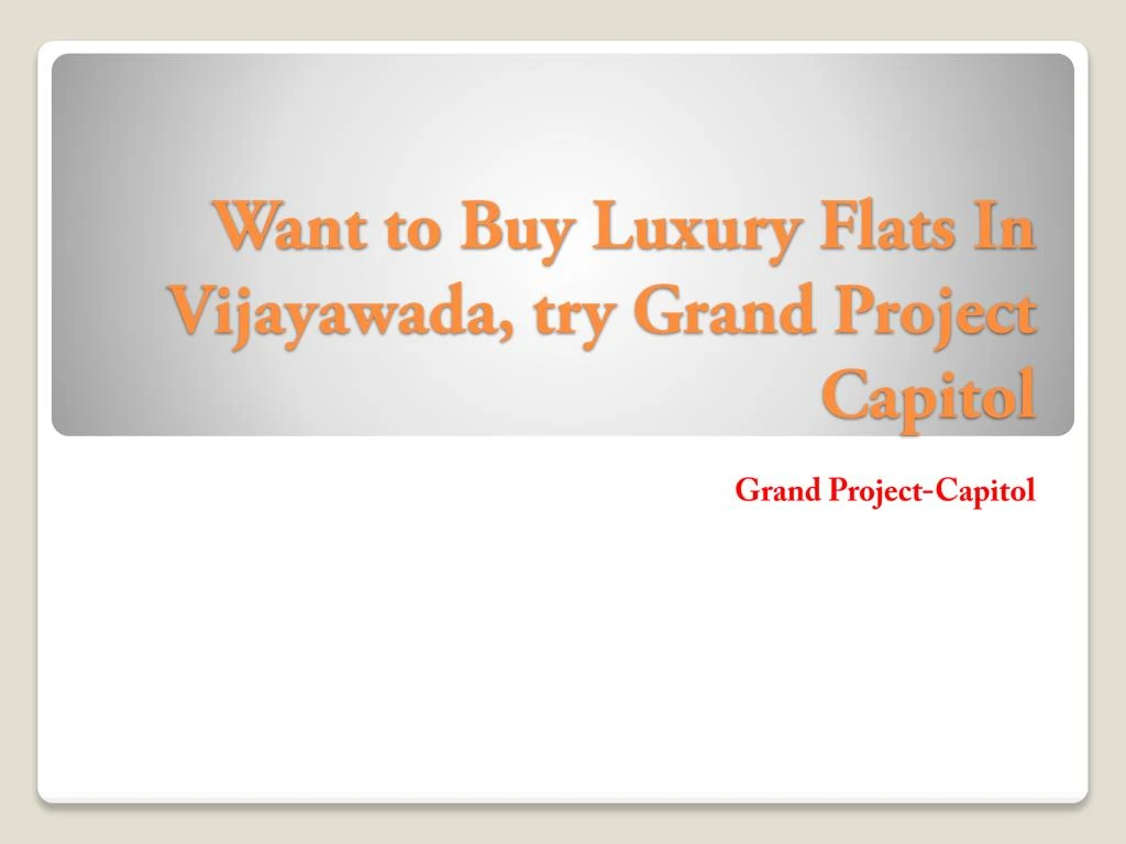 want to buy luxury flats in vijayawada try grand project capitol