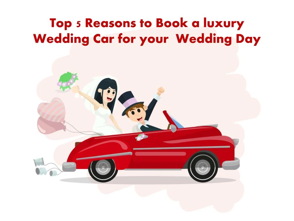 top 5 reasons to book a luxury wedding car for your wedding day