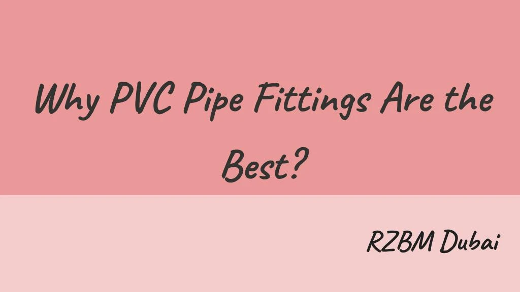 why pvc pipe fittings are the best
