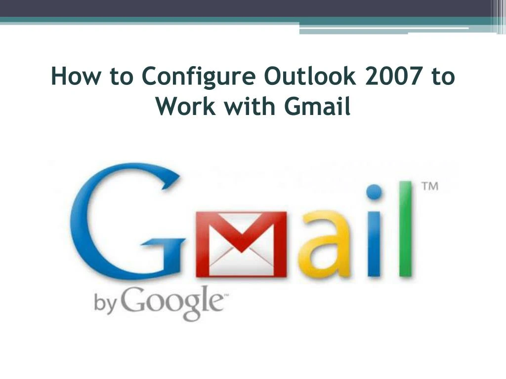 how to configure outlook 2007 to work with gmail